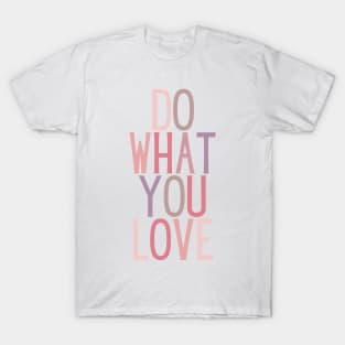 Do what you love - Life Quotes T-Shirt